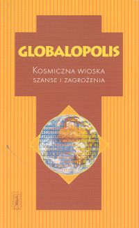 Globalopolis. Kosmiczna wioska. Szanse i zagrożenia