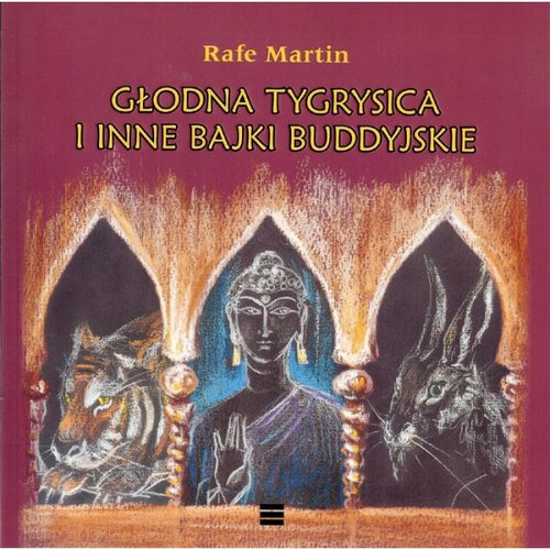 Głodna Tygrysica i inne bajki buddyjskie