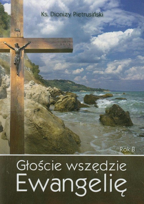 Głoście wszędzie Ewangelię Rok B
