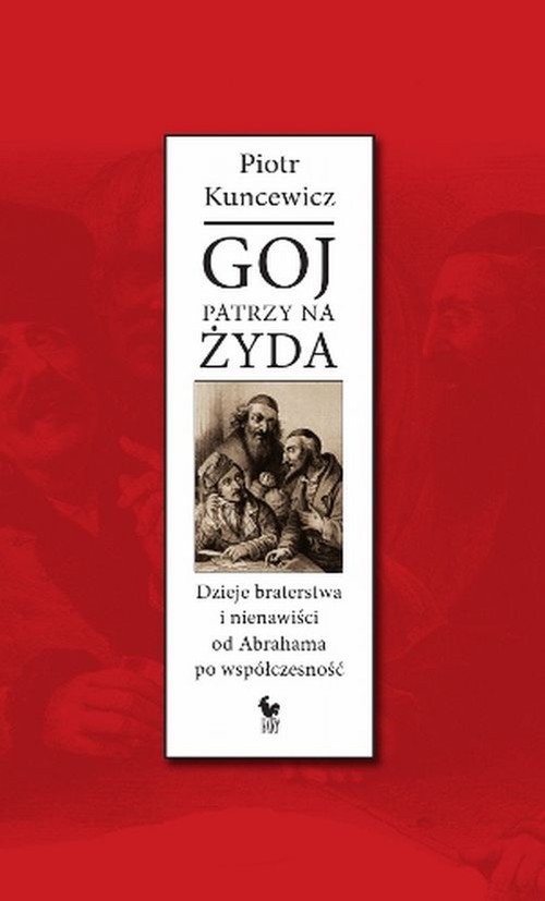 Goj patrzy na Żyda. Dzieje braterstwa i nienawiści od Abrahama po współczesność