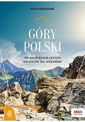 Góry Polski. 60 najpiękniejszych szlaków na weekend. Mountainbook.