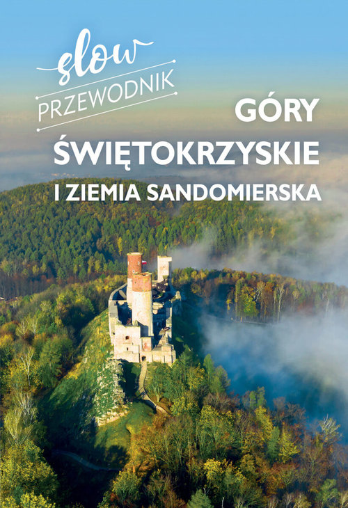 Góry Świętokrzyskie i Ziemia Sandomierska Slow przewodnik