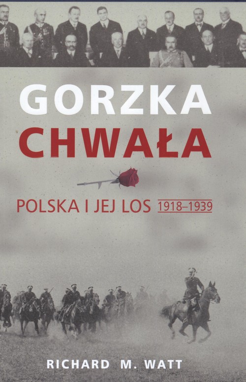 Gorzka chwała. Polska i jej los 1918-1939.