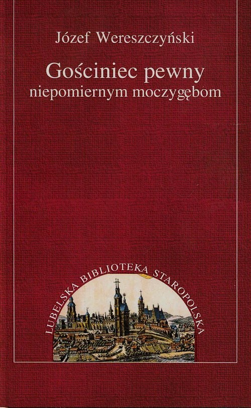 Lubelska Biblioteka Staropolska. Gościniec pewny niepomiernym moczygębom