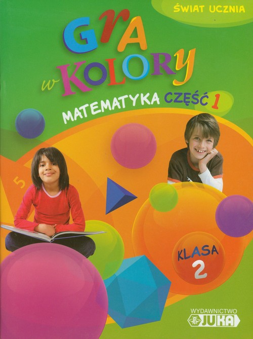 Matematyka. Gra w kolory. Świat ucznia. Klasa 2. Podręcznik z ćwiczeniami. Część 1 - szkoła podstawowa