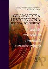 Gramatyka historyczna języka polskiego w testach, ćwiczeniach i tematach egzaminacyjnych