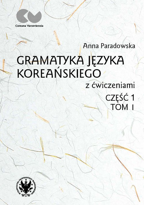 Gramatyka języka koreańskiego z ćwiczeniami Część 1 Tom 1