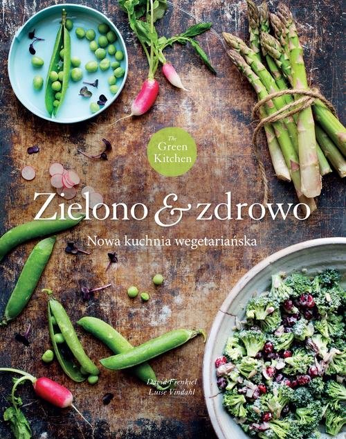 The Green Kitchen. Zielono  zdrowo. Nowa kuchnia wegeteriańska