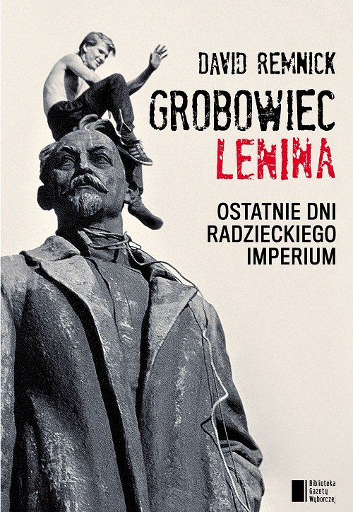 Grobowiec Lenina. Ostatnie dni radzieckiego imperium