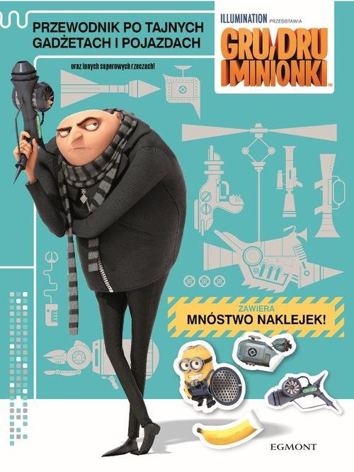 Gru Dru i Minionki Przewodnik po tajnych gadżetach i pojazdach oraz innych superowych rzeczach!