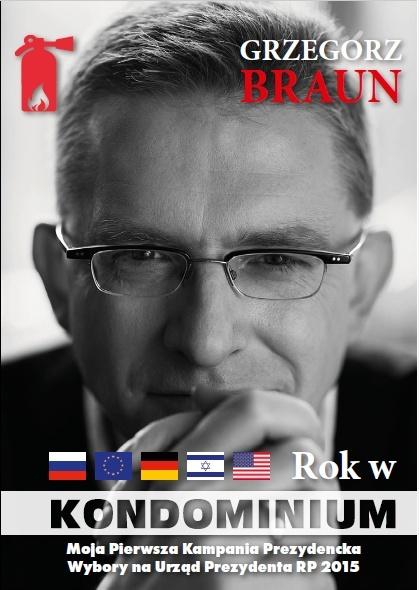 Grzegorz Braun Rok w kondominium. Wokół dwóch kampanii na urząd prezydenta Polski