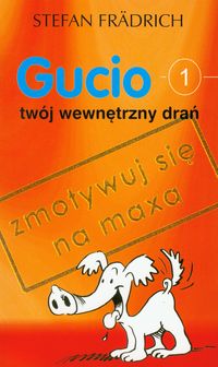 Gucio twój wewnętrzny drań - księga zwierzęcej motywacji