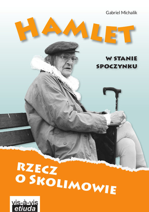 Hamlet w stanie spoczynku Rzecz o Skolimowie