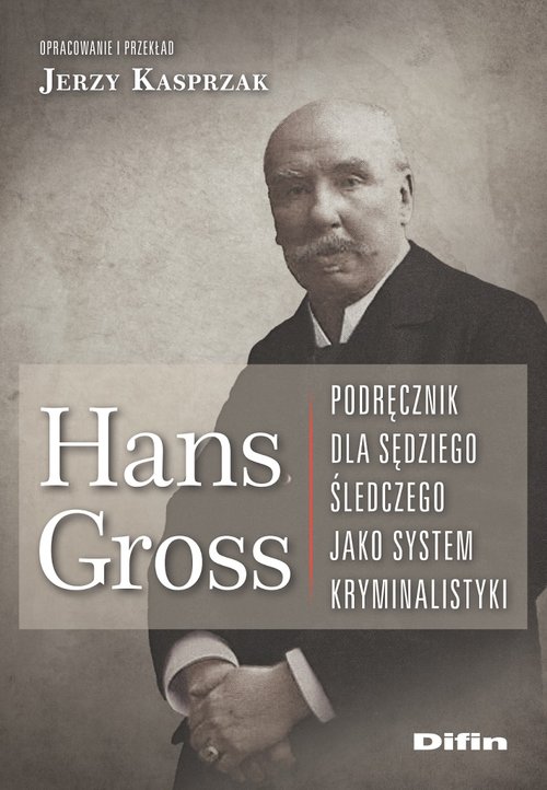Hans Gross Podręcznik dla sędziego śledczego jako system kryminalistyki