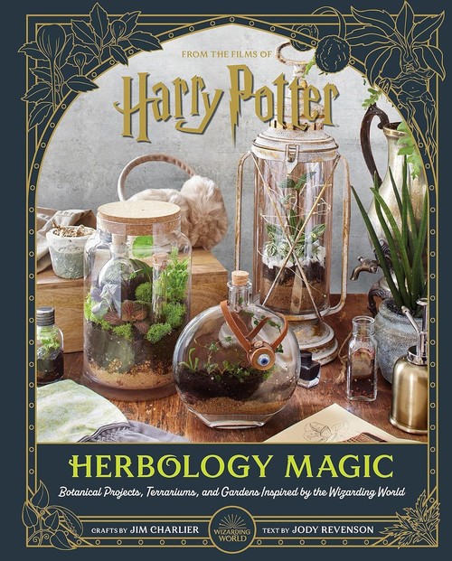 Harry Potter Herbology Magic Botanical Projects, Terrariums, and Gardens Inspired by the Wizarding W