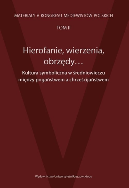 Hierofanie wierzenia obrzędy Kultura symboliczna w średniowieczu między pogaństwem a chrześcijaństwe