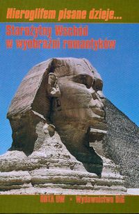 Hieroglifem pisane dzieje... Starożytny Wschód w wyobraźni romantyków