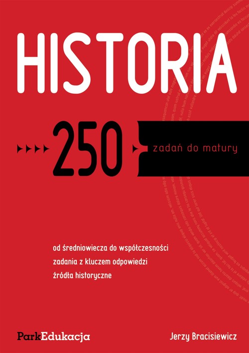 Historia. 250 zadań do matury