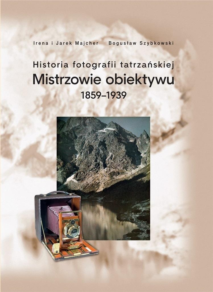 Historia fotografii tatrzańskiej Mistrzowie obiektywu 1859-1939