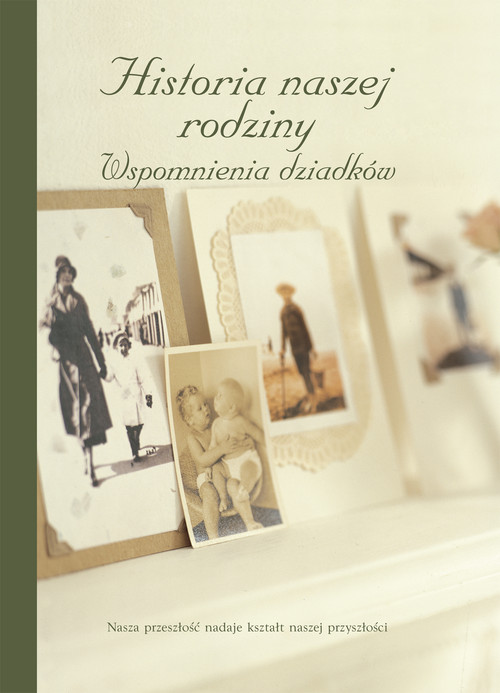 Historia naszej rodziny. Wspomnienia dziadków
