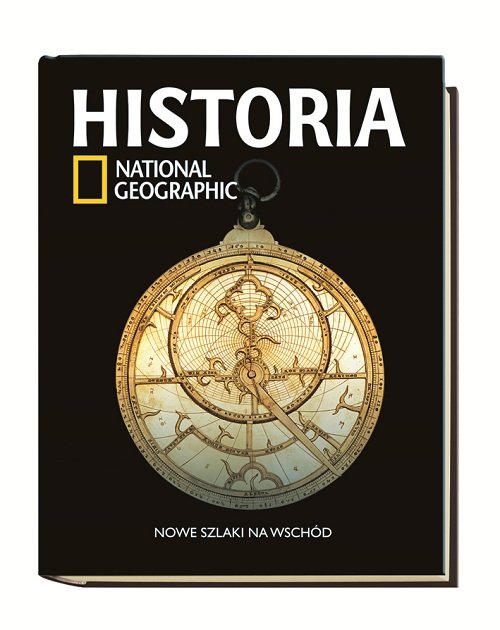 Historia National Geographic. Tom 20. Nowe szlaki na Wschód