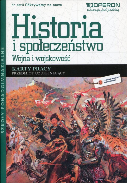 Historia. Odkrywamy na nowo. Historia i społeczeństwo. Wojna i wojskowość. Klasa 1-3. Karty pracy - szkoła ponadgimnazjalna