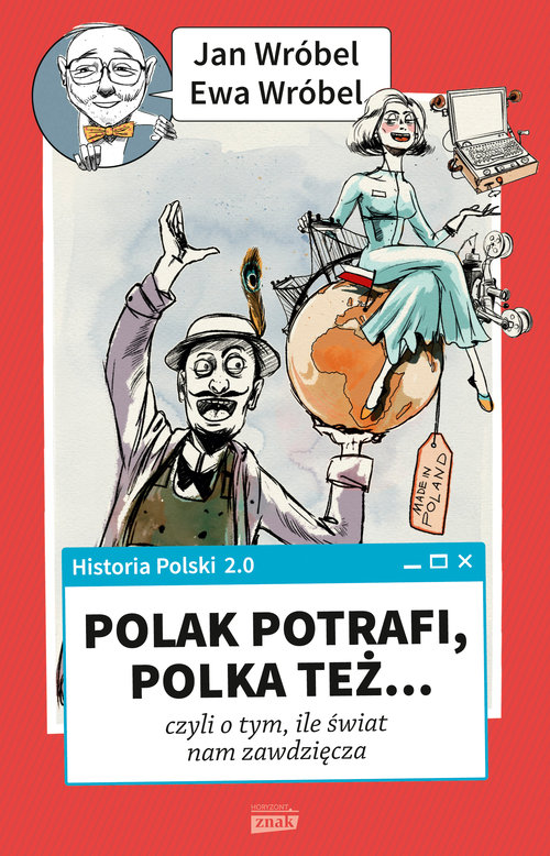 Historia Polski 2.0. Polak potrafi, Polka też... czyli o tym, ile świat nam zawdzięcza