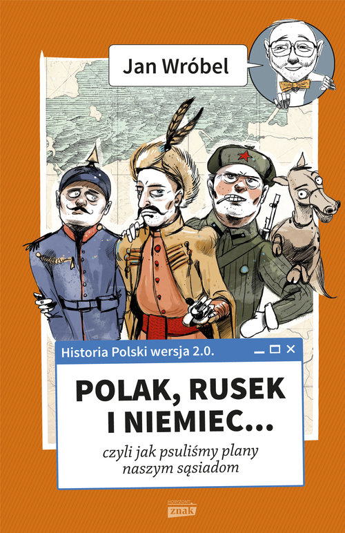 Historia Polski 2.0. Polak, Rusek i Niemiec... czyli jak psuliśmy plany naszym sąsiadom