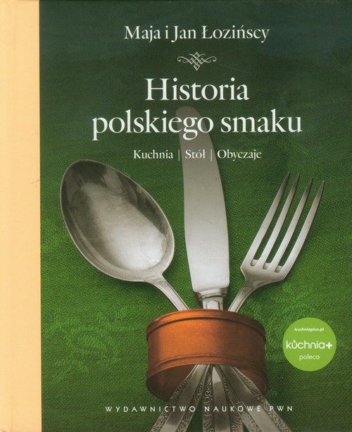 Historia polskiego smaku. Kuchnia, stół, obyczaje