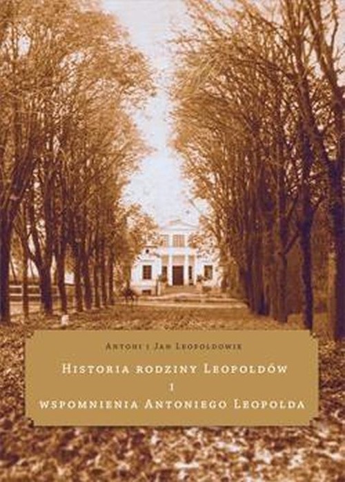 Historia rodziny Leopoldów Wspomnienia A.Leopolda
