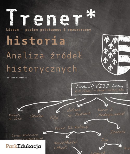 Historia. Trener. Analiza źródeł historycznych. Poziom podstawowy i rozszerzony. Klasa 1-3. Materiały pomocnicze - szkoła ponadgimnazjalna