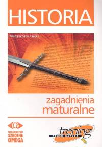 Historia. Trening przed maturą. Zagadnienia maturalne. Zbiór zadań - szkoła ponadgimnazjalna