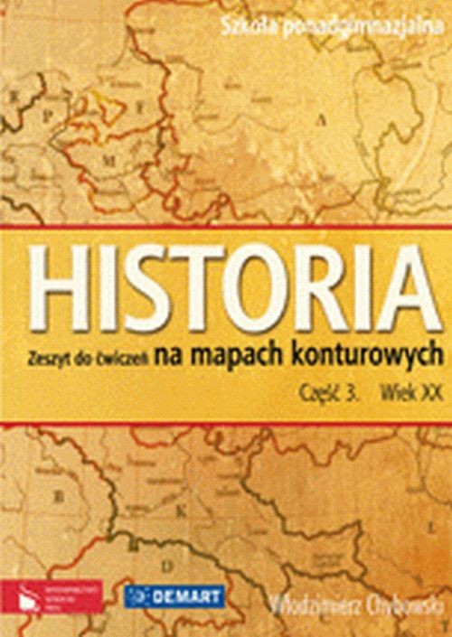 Historia. Wiek XX. Zeszyt do ćwiczeń na mapach konturowych. Klasa 1-3. Zeszyt ćwiczeń. Część 3 - szkoła ponadgimnazjalna