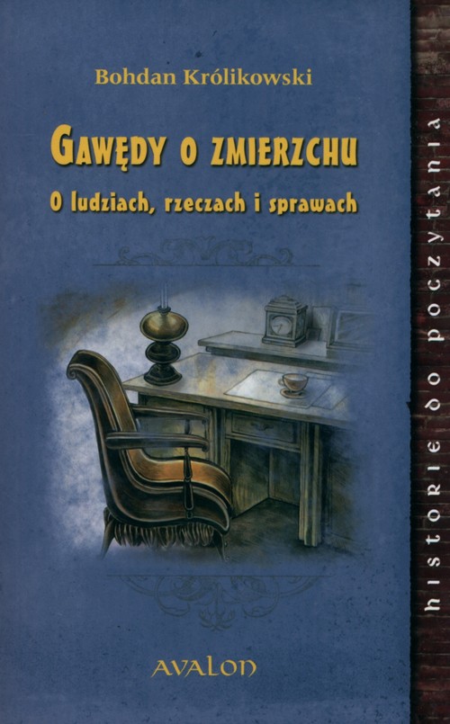 Historie do poczytania. Gawędy o zmierzchu. O ludziach, rzeczach i sprawach