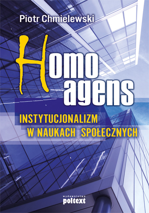 Homo Agens. Instytucjonalizm w naukach społecznych
