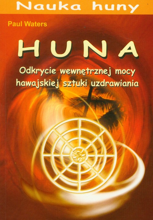Huna Odkrycie wewnętrznej mocy hawajskiej sztuki uzdrawiania