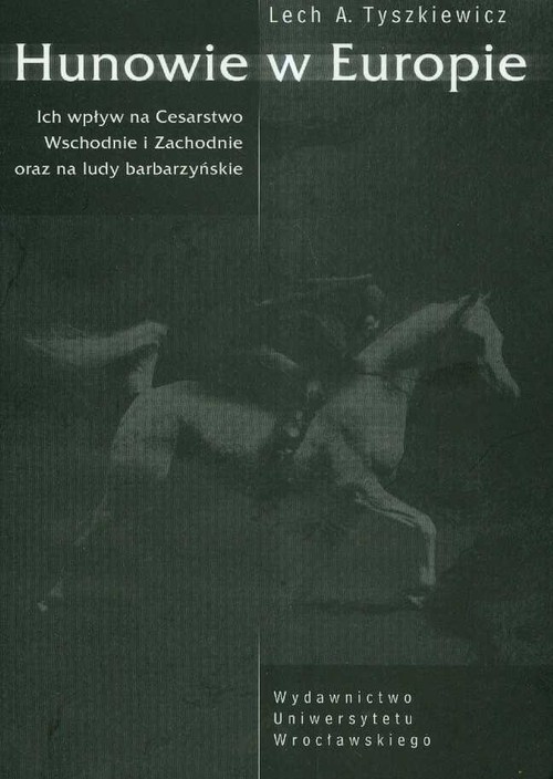 Hunowie w Europie Ich wpływ na Cesarstwo Wschodnie i Zachodnie oraz na ludy barbarzyńskie