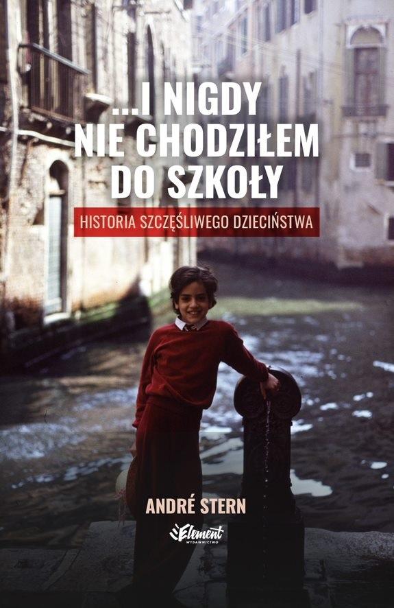 …i nigdy nie chodziłem do szkoły. Historia szczęśliwego dzieciństwa