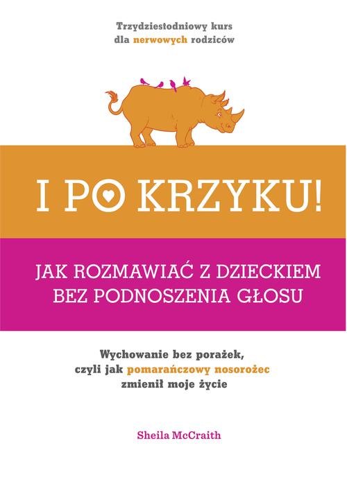 I po krzyku! Jak rozmawiać z dzieckiem bez podnoszenia głosu