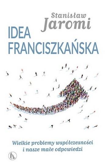 Idea franciszkańska. Wielkie problemy współczesności i nasze małe odpowiedzi