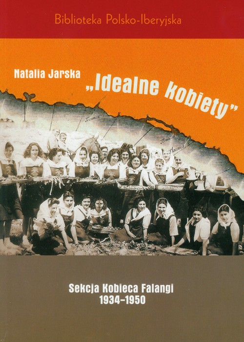 "Idealne kobiety" . Sekcja Kobieca Falangi 1934-1950