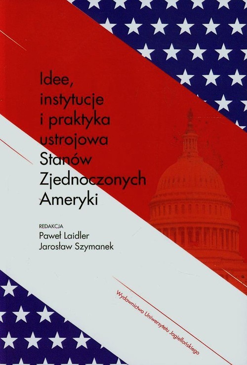 Idee, instytucje i praktyka ustrojowa Stanów Zjednoczonych Ameryki