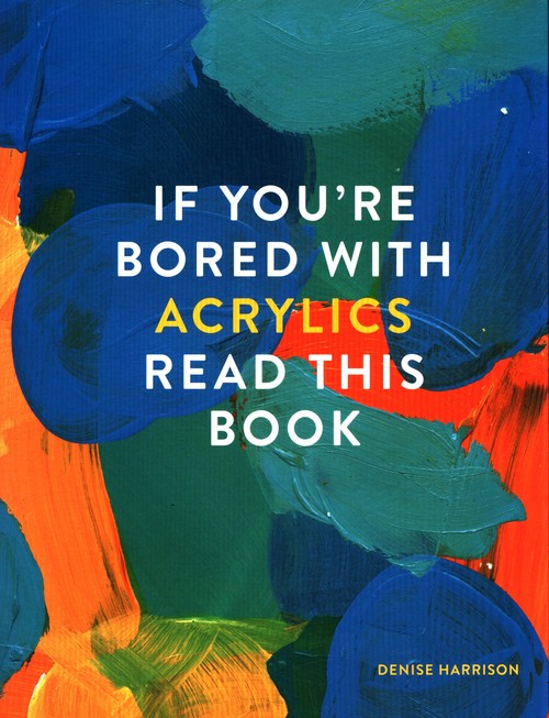 If You're Bored With Acrylics, Read This Book