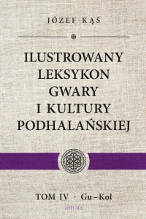 Ilustrowany leksykon gwary i kultury podhalańskiej Tom 4