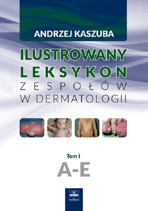 Ilustrowany leksykon zespołów w dermatologii Tom 1 A-E