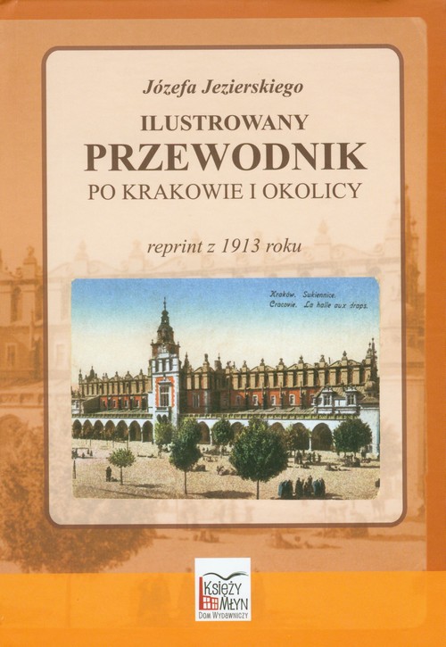 Ilustrowany przewodnik po Krakowie i okolicy (reprint z 1914 roku)