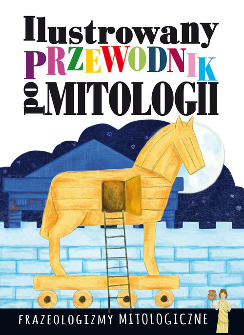 Ilustrowany przewodnik po mitologii Frazeologizmy mitologiczne