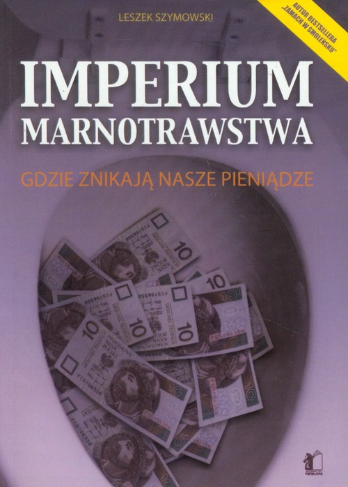 Imperium marnotrawstwa. Gdzie znikają pieniądze