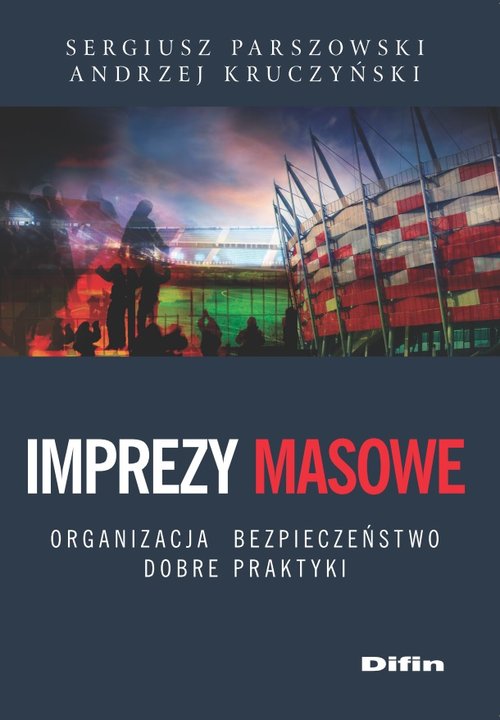 Imprezy masowe. Organizacja, bezpieczeństwo, dobre praktyki