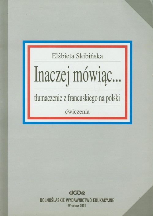Inaczej mówiąc... tłumaczenia z francuskiego na polski. Ćwiczenia